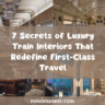 7 Secrets of Luxury Train Interiors That Redefine First-Class Travel