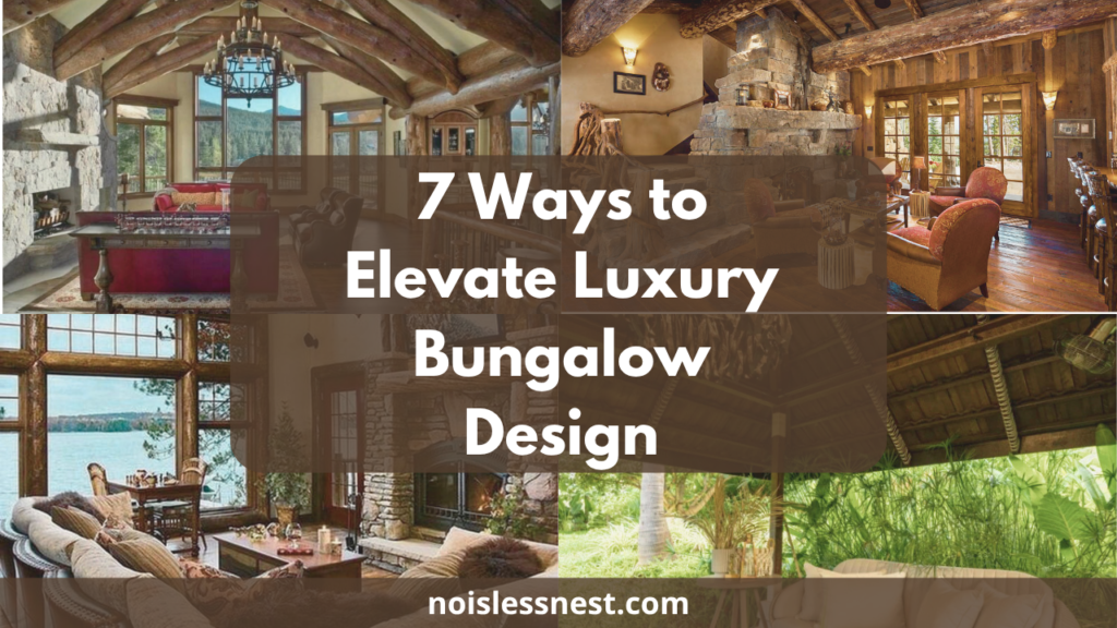 7 Ways to Elevate Your Luxury Bungalow Design for a Modern Upscale Home