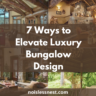 7 Ways to Elevate Your Luxury Bungalow Design for a Modern Upscale Home