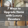 7 Ways to Transform Your Home with Luxury Elevator Interiors : A Complete Design Guide