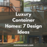 7 Ways to Master Luxury Container Home Design: High-End Ideas for Discerning Homeowners
