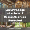 The Ultimate Guide to Luxury Lodge Interiors: 7 Secrets for Mastering Elegant Rustic Design