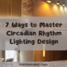 7 Ways to Master Circadian Rhythm Lighting Design for a Healthier, More Luxurious Home