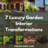 7 Ways to Transform Your Home with Luxury Garden Interiors (Even If You Have Zero Experience)