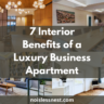 7 Ways a Luxury Business Apartment Transforms Your Executive Interior Experience