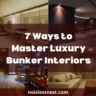 7 Ways to Master Luxury Bunker Interiors for the Ultimate Underground Escape